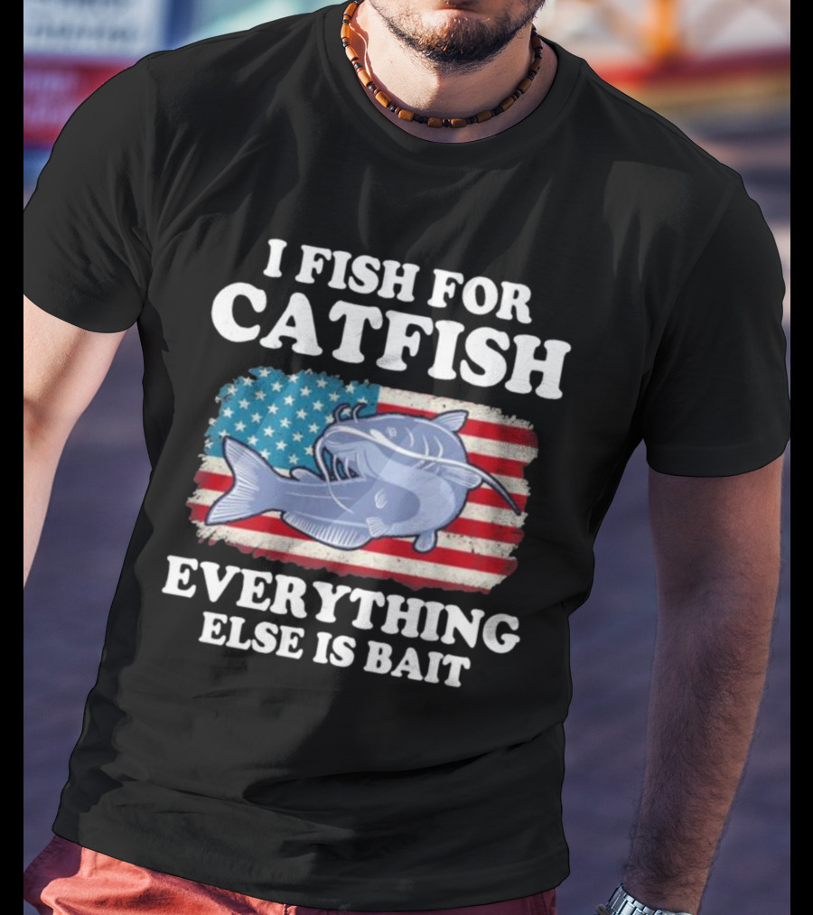 I Fish For Catfish Everything Else Is Bait American Flag Catfish T-Shirt