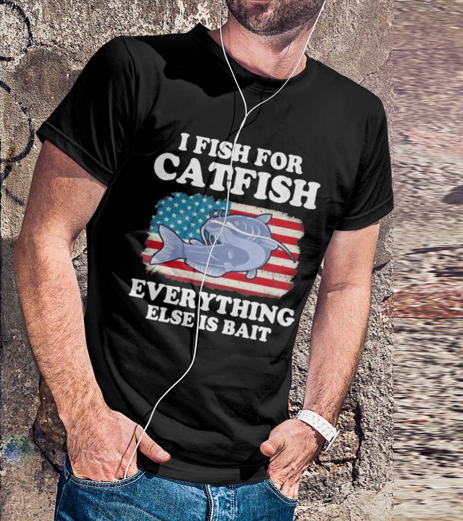 I Fish For Catfish Everything Else Is Bait American Flag Catfish T-Shirt