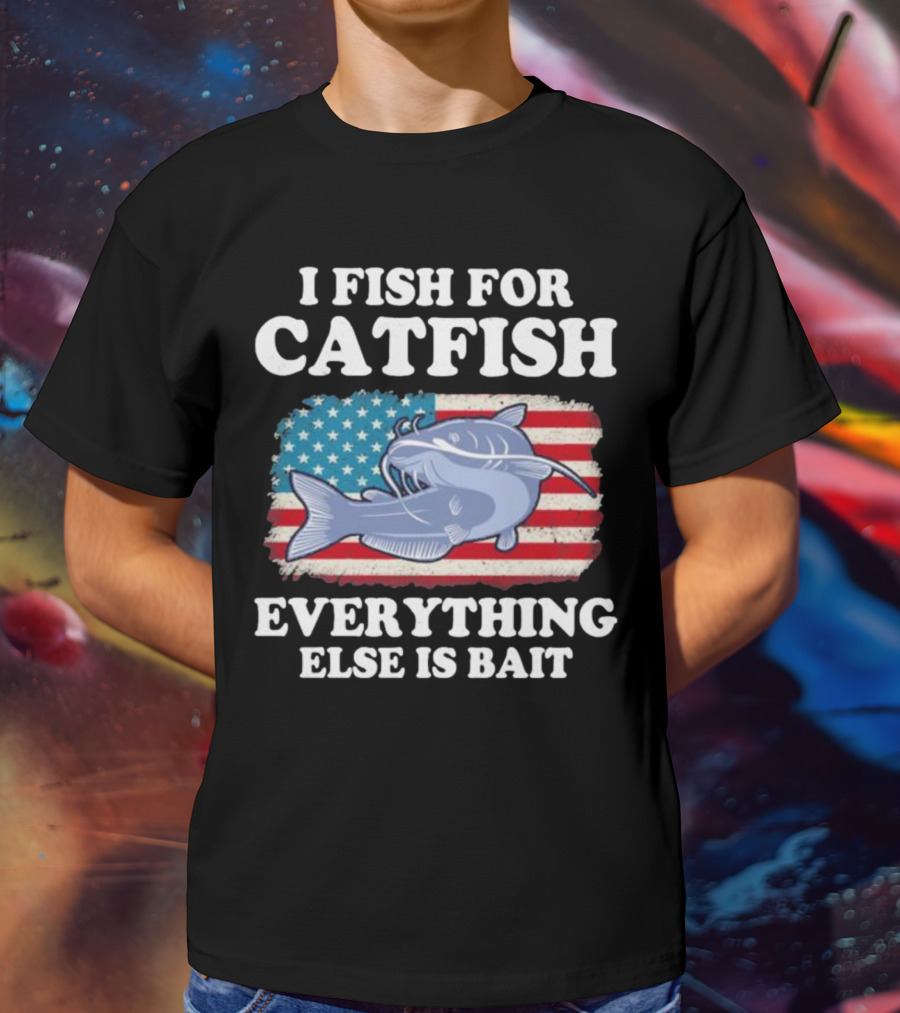 I Fish For Catfish Everything Else Is Bait American Flag Catfish T-Shirt