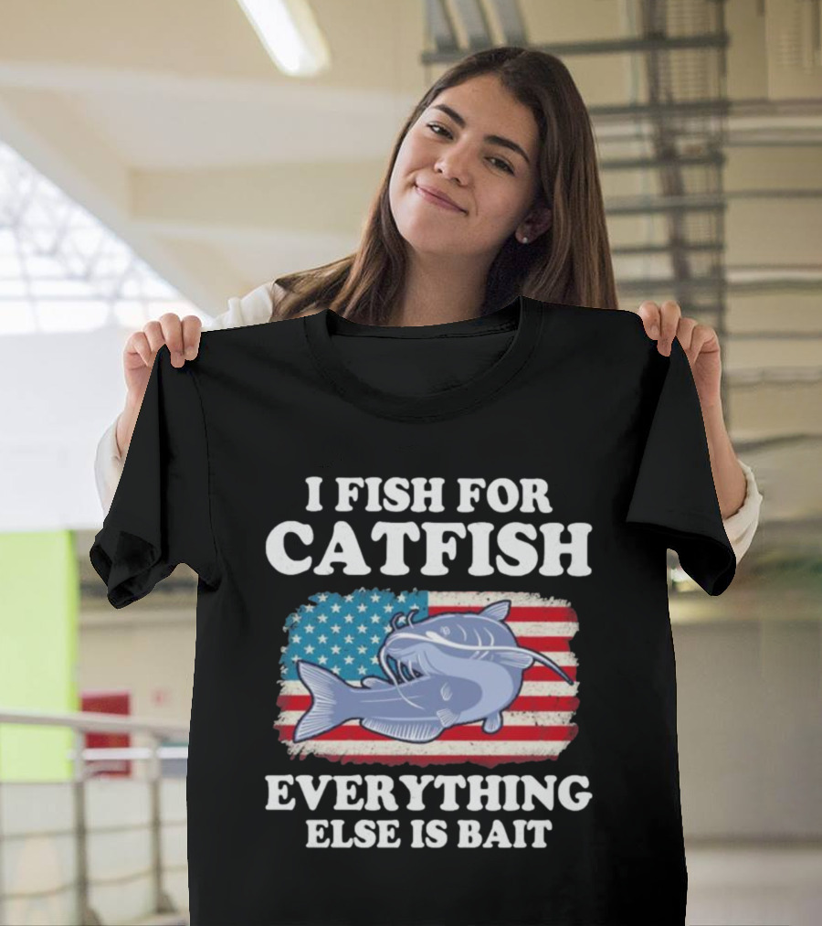 I Fish For Catfish Everything Else Is Bait American Flag Catfish T-Shirt