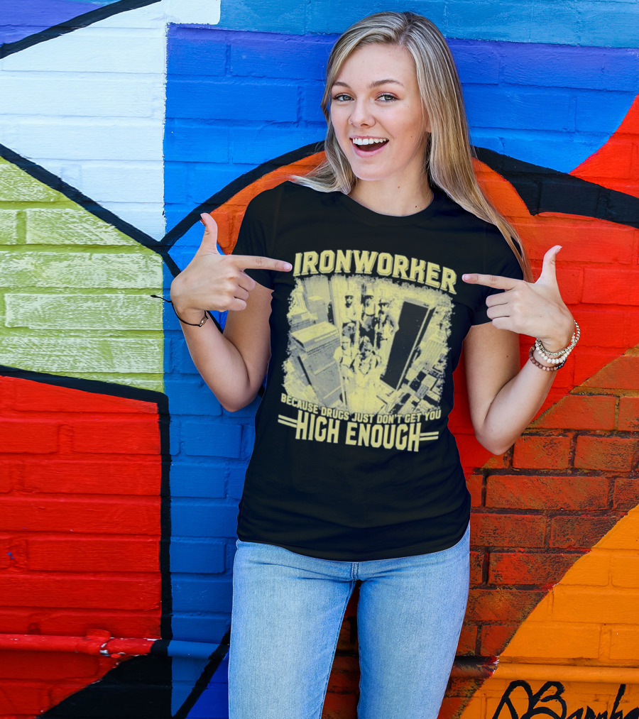 Ironworker Because Drugs Just Don’t Get You High Enough Rooftop Workers Urban Skyline T-Shirt