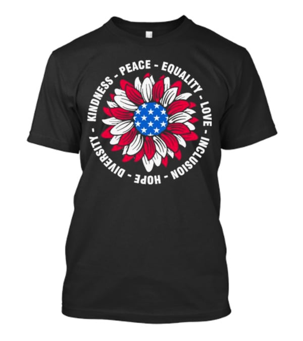 Kindness Peace Equality Love Inclusion Hope Diversity American Flag Flower T-Shirt