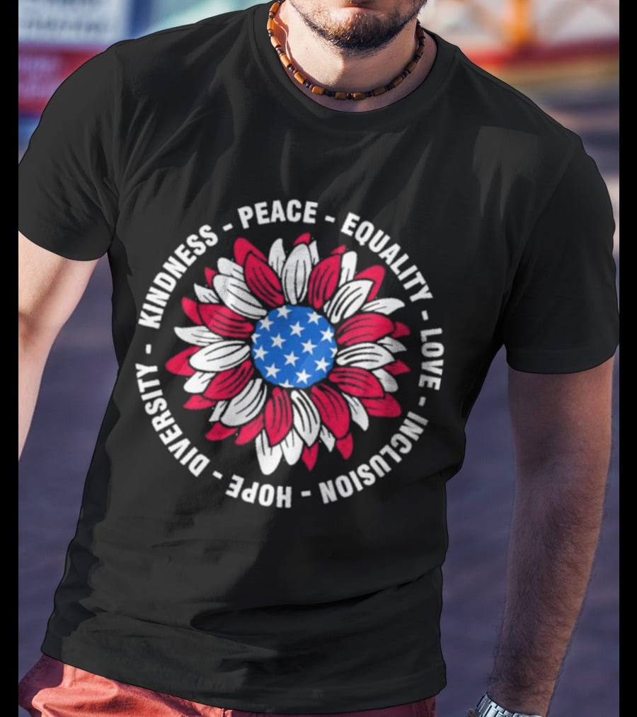 Kindness Peace Equality Love Inclusion Hope Diversity American Flag Flower T-Shirt