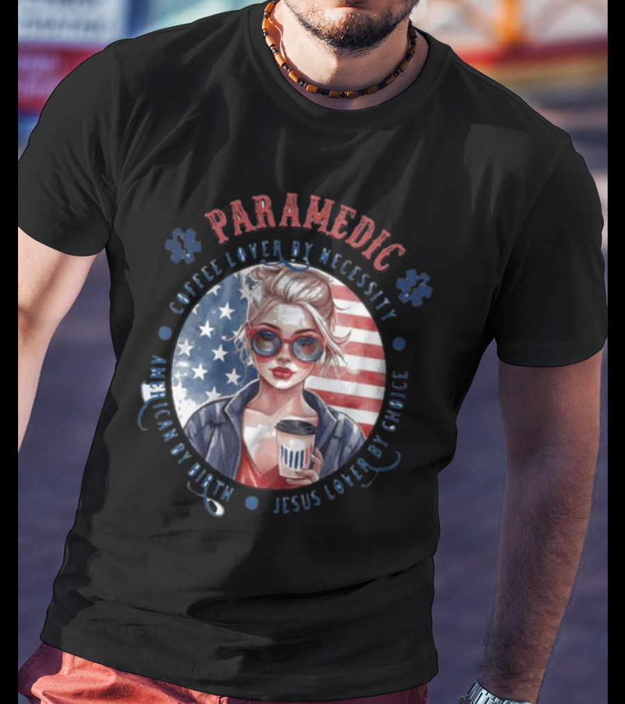 Paramedic Coffee Lover By Necessity American By Birth Jesus Lover By Choice USA Flag Background T-Shirt