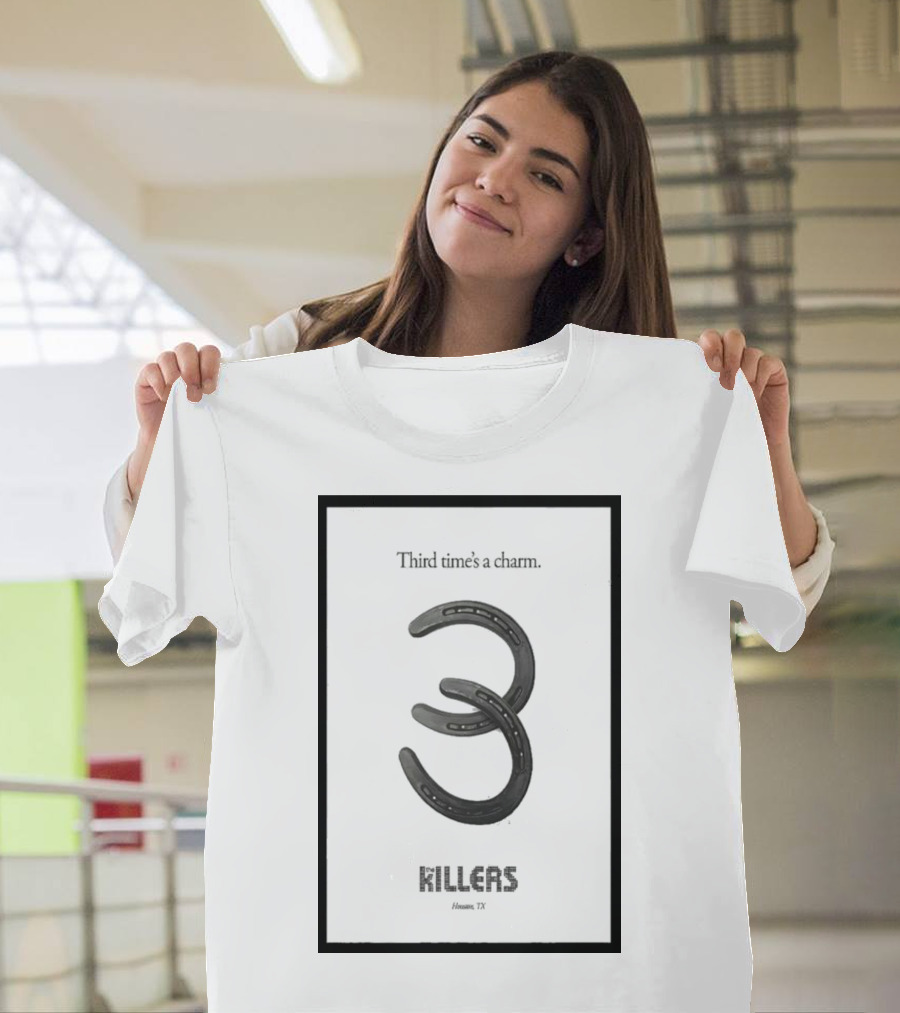 Third Time's A Charm The Killers Houston TX Horseshoe T-Shirt