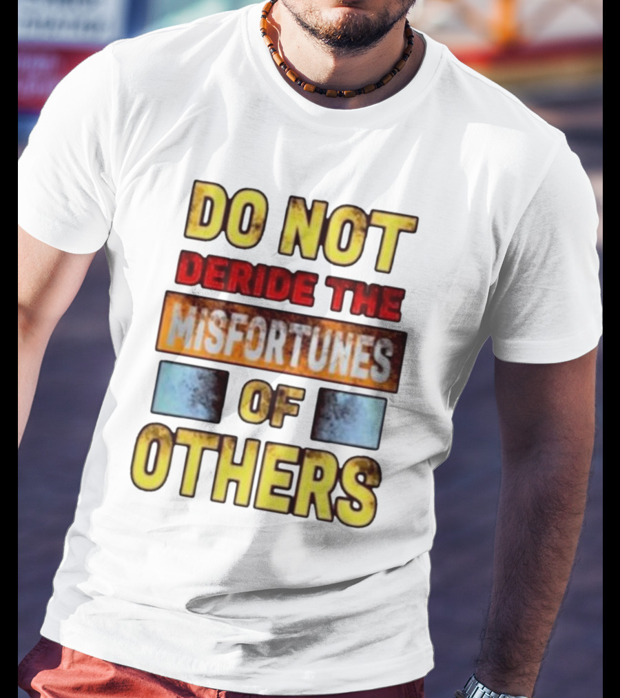 DO NOT Deride The Misfortunes Of Others Black Grunge Text T-Shirt
