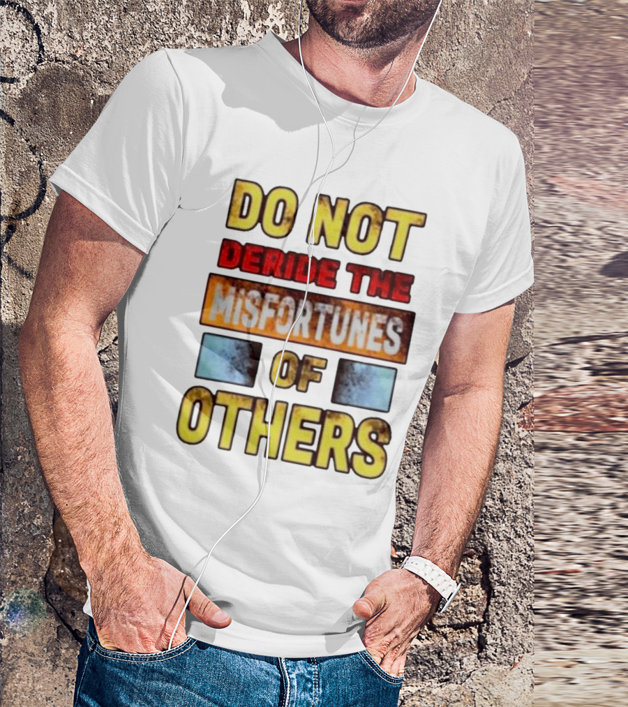 DO NOT Deride The Misfortunes Of Others Black Grunge Text T-Shirt