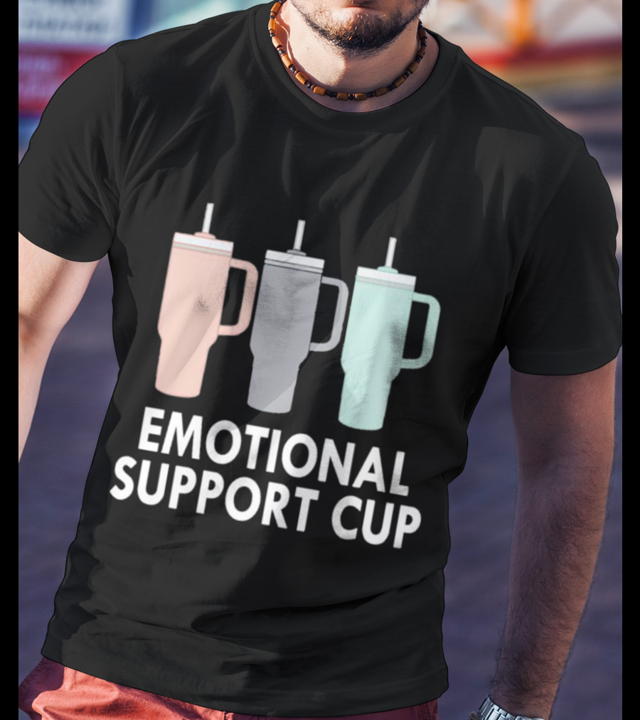 Emotional Support Cup Three Tumbler T-Shirt