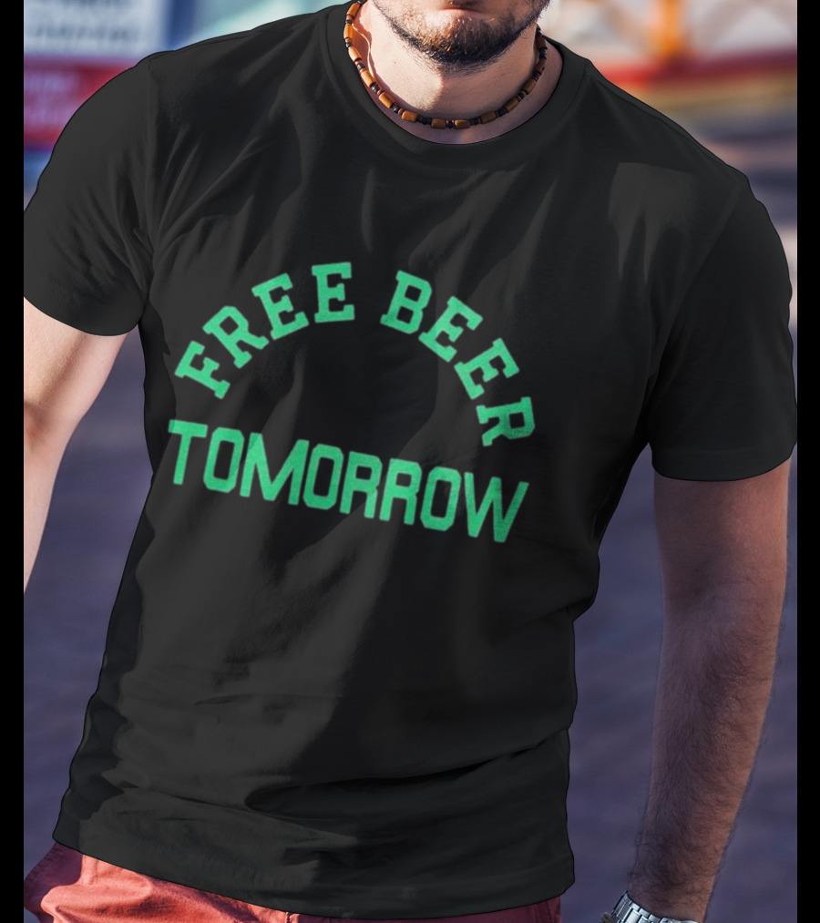 Free Beer Tomorrow Green Text T-Shirt