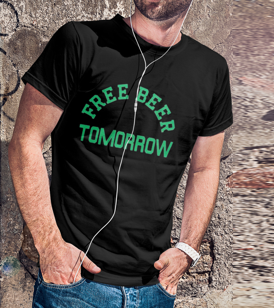 Free Beer Tomorrow Green Text T-Shirt