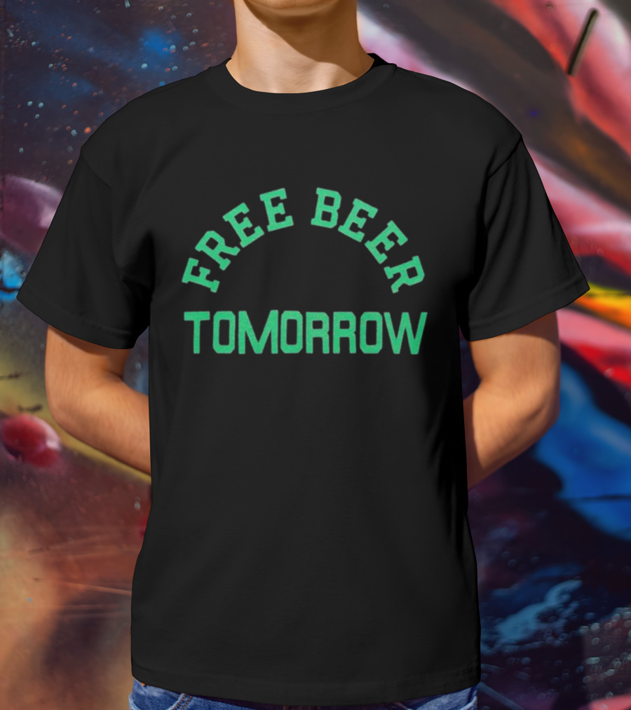 Free Beer Tomorrow Green Text T-Shirt