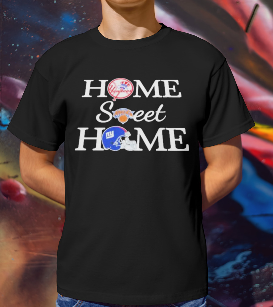 Home Sweet Home Yankees Knicks Giants T-Shirt