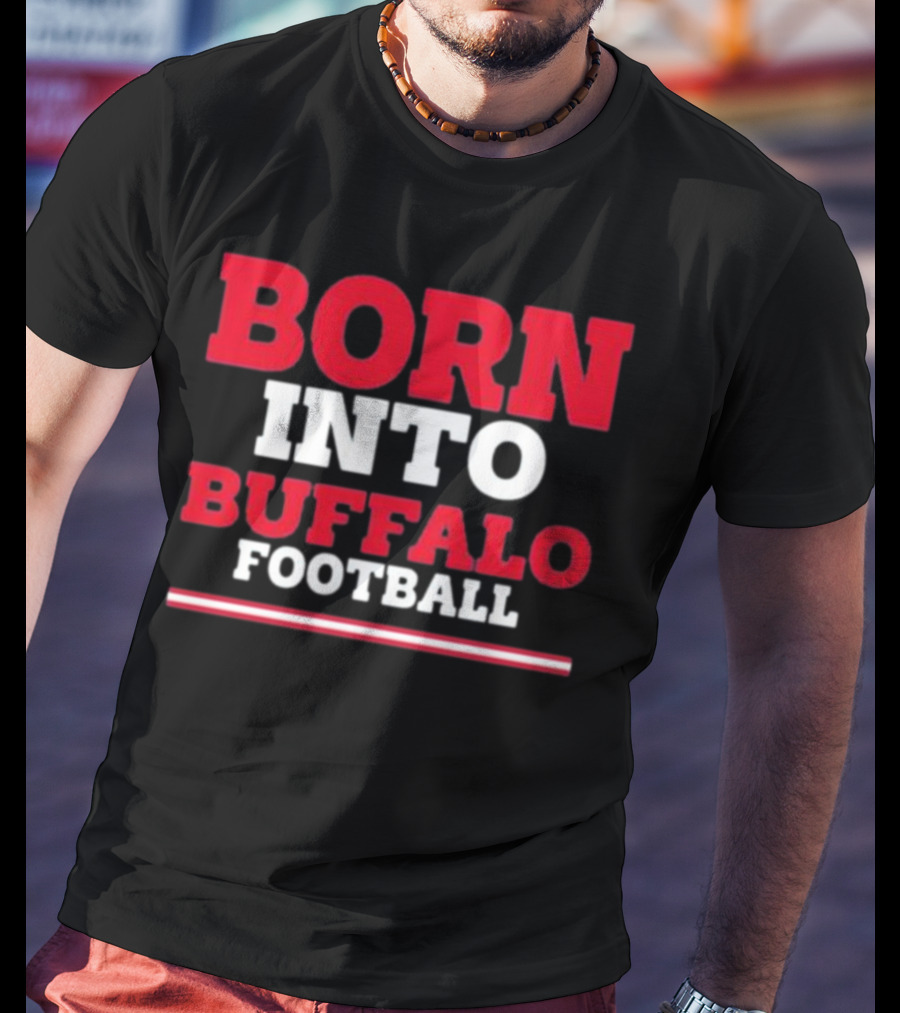 Born Into Buffalo Football T-Shirt