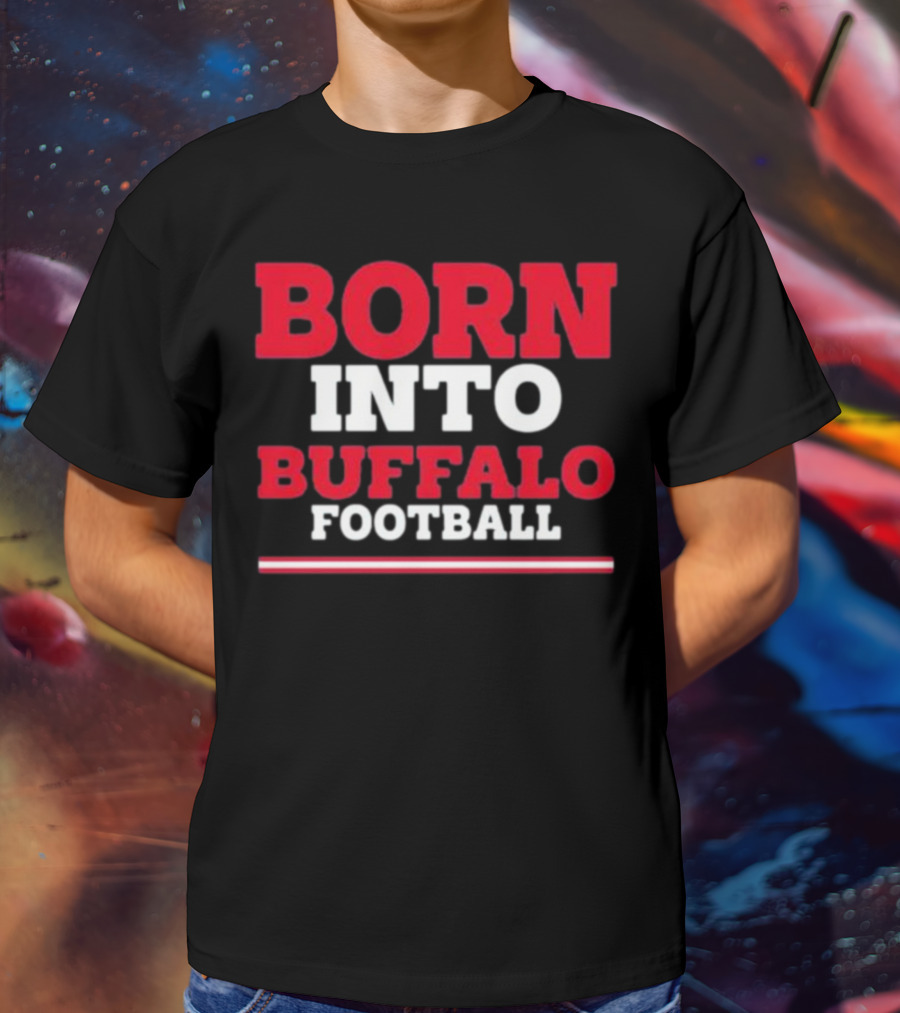 Born Into Buffalo Football T-Shirt
