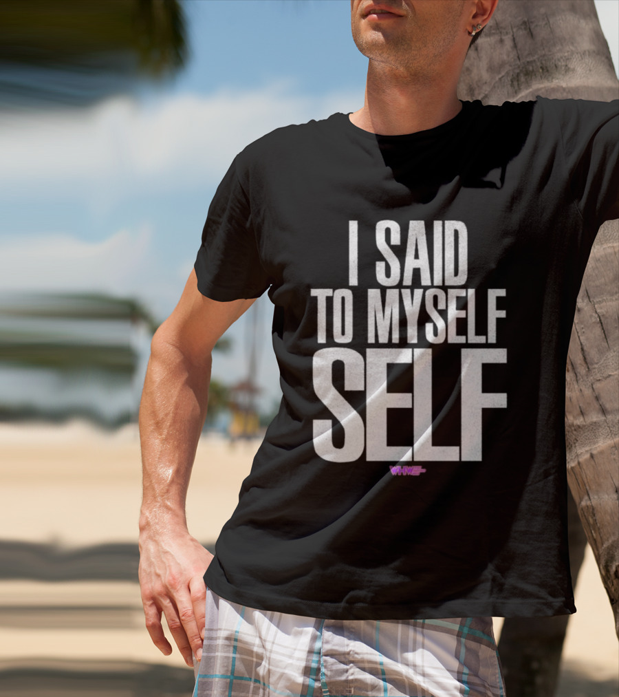 I Said To Myself Self WWE T-Shirt