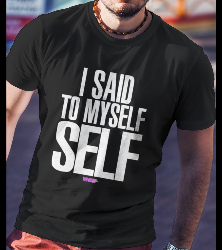I Said To Myself Self WWE T-Shirt
