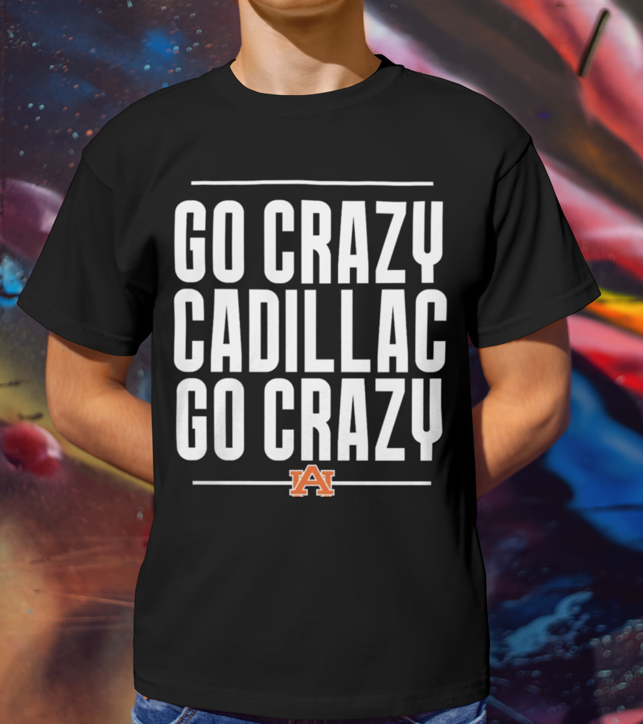 Go Crazy Cadillac Auburn Logo Go Crazy T-Shirt