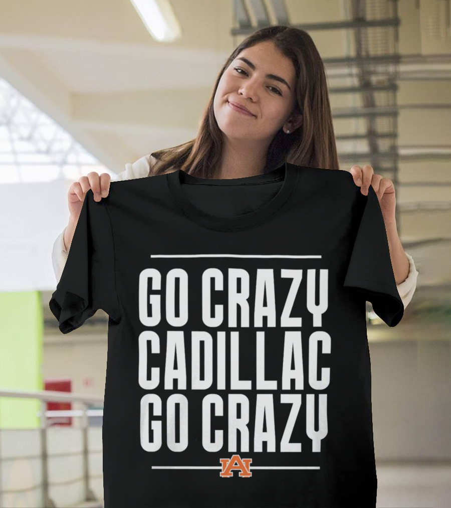 Go Crazy Cadillac Auburn Logo Go Crazy T-Shirt