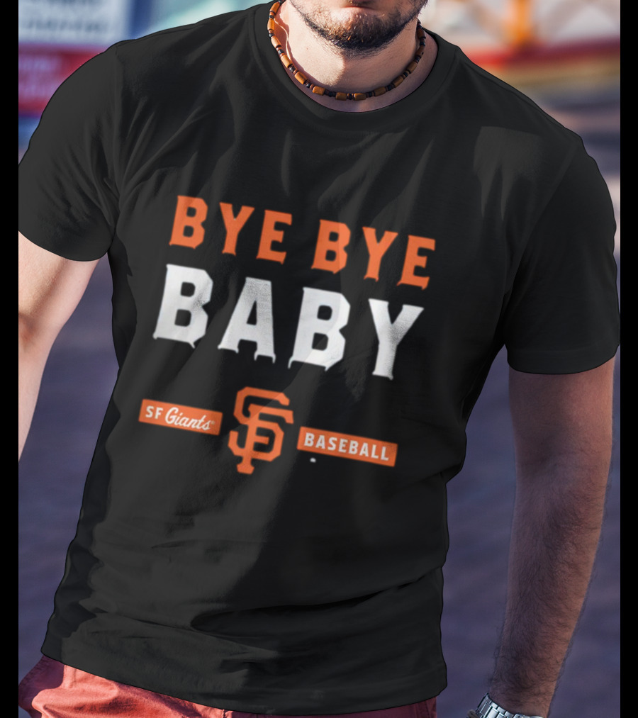 BYE BYE BABY SF Giants Baseball T-Shirt