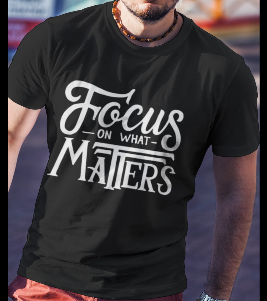 Focus On What Matters Black Motivational T-Shirt