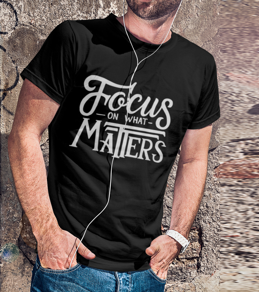 Focus On What Matters Black Motivational T-Shirt
