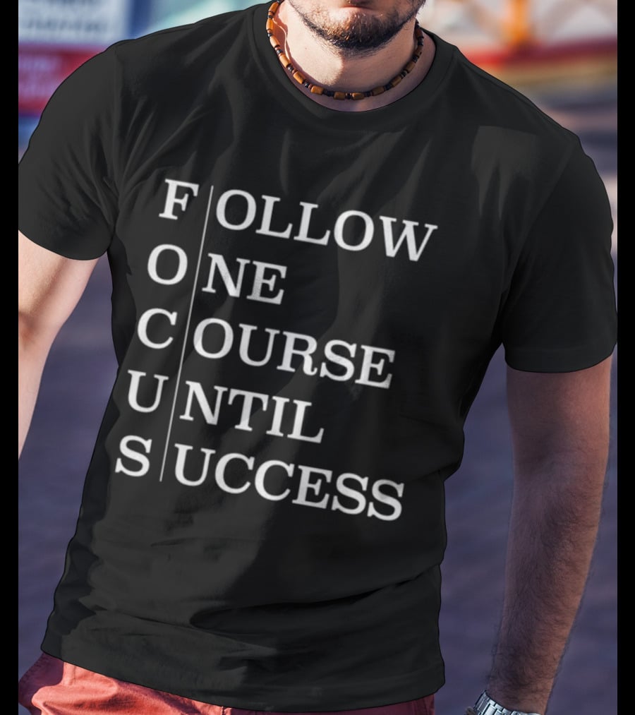 Focus Follow One Course Until Success Black T-Shirt