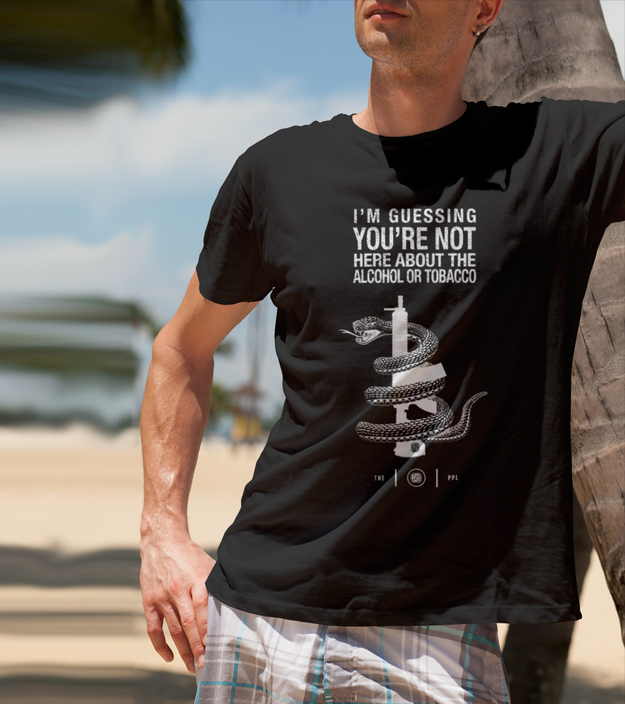 I'm Guessing You're Not Here About The Alcohol Or Tobacco Snake Wrapped Gun T-Shirt