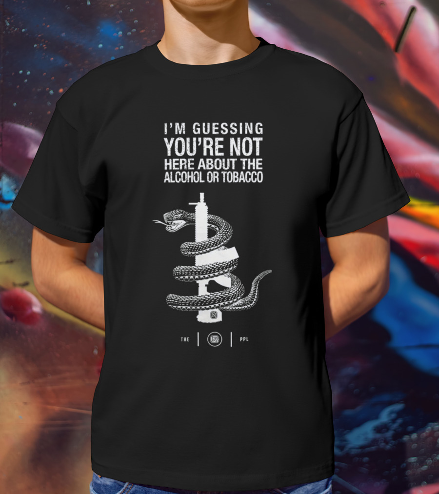 I'm Guessing You're Not Here About The Alcohol Or Tobacco Snake Wrapped Gun T-Shirt