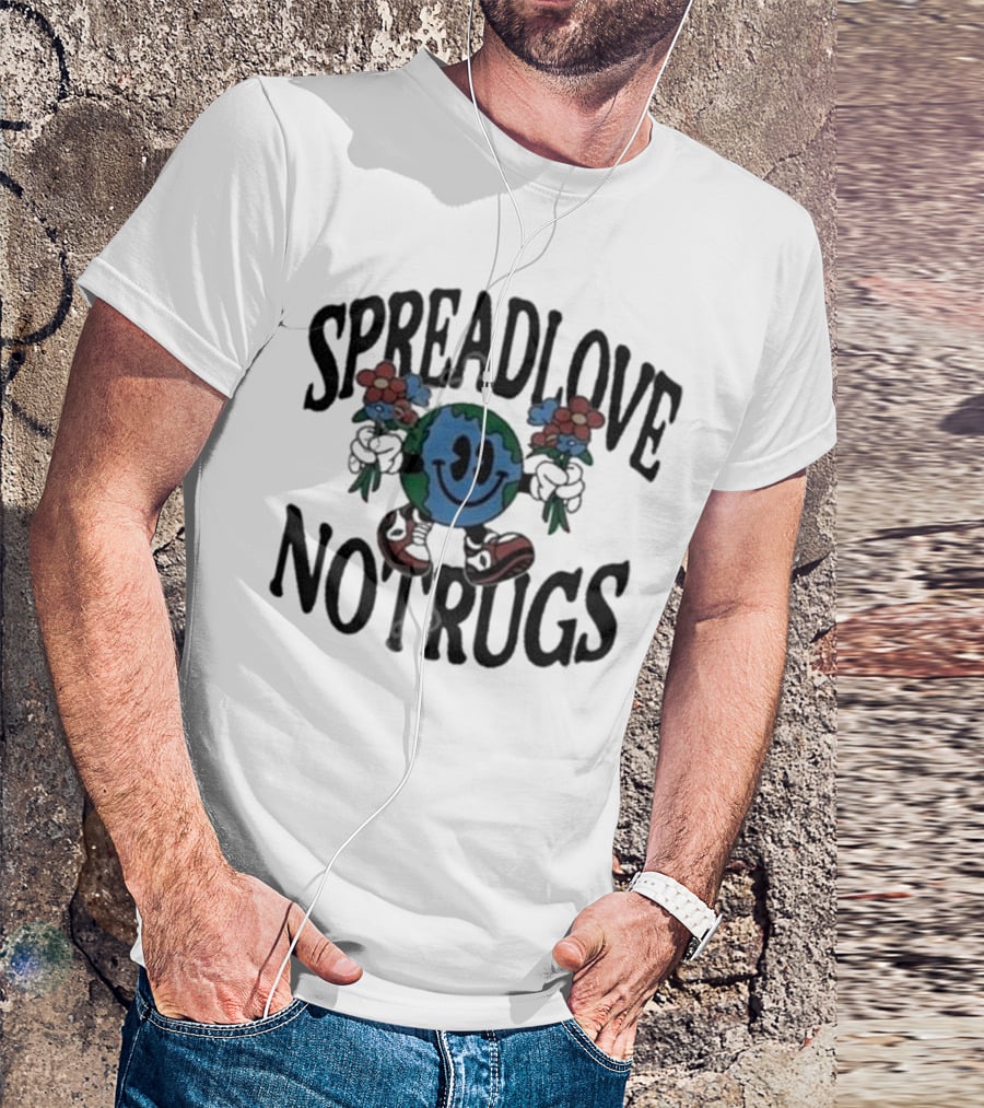 Spread Love Not Rugs Smiling Earth Holding Flowers With Shoes T-Shirt
