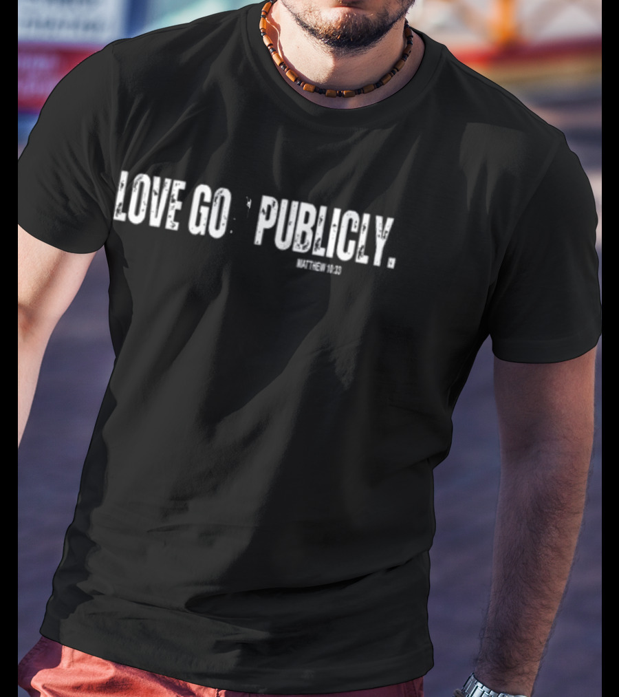 Love God Publicly Matthew 10:33 T-Shirt