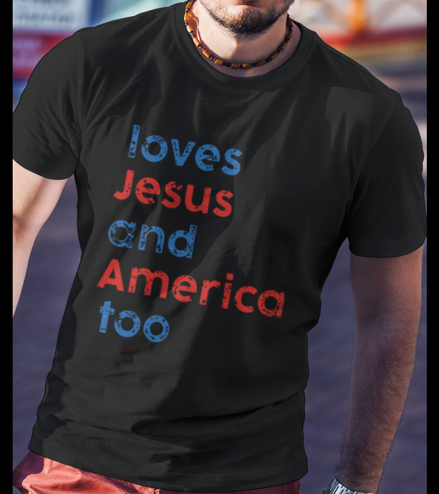 Loves Jesus And America Too Red White Blue Text T-Shirt