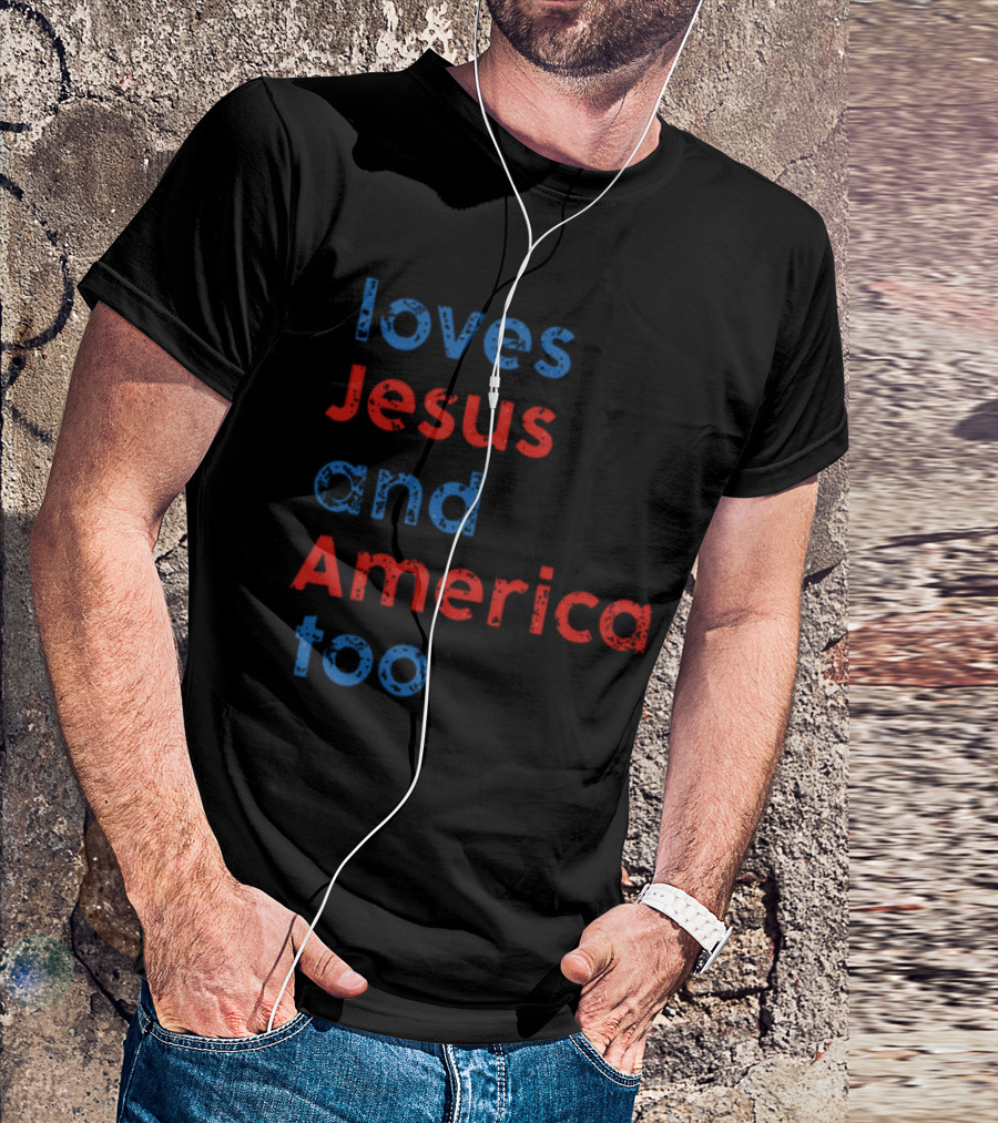 Loves Jesus And America Too Red White Blue Text T-Shirt