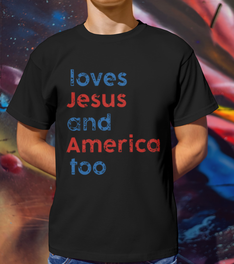 Loves Jesus And America Too Red White Blue Text T-Shirt