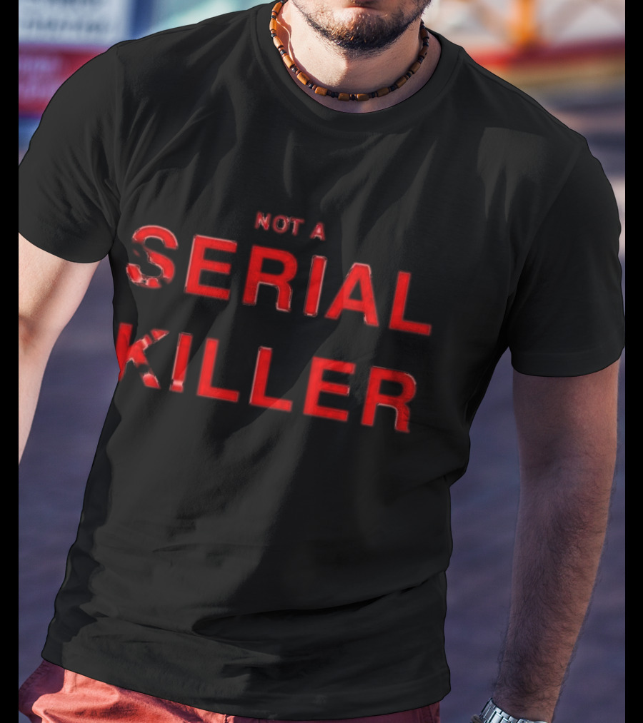Not A Serial Killer T-Shirt