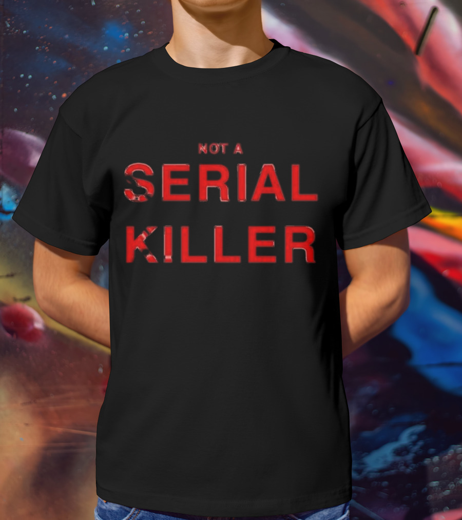 Not A Serial Killer T-Shirt