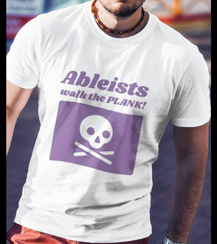 Ableists Walk The Plank Skull And Crossbones T-Shirt