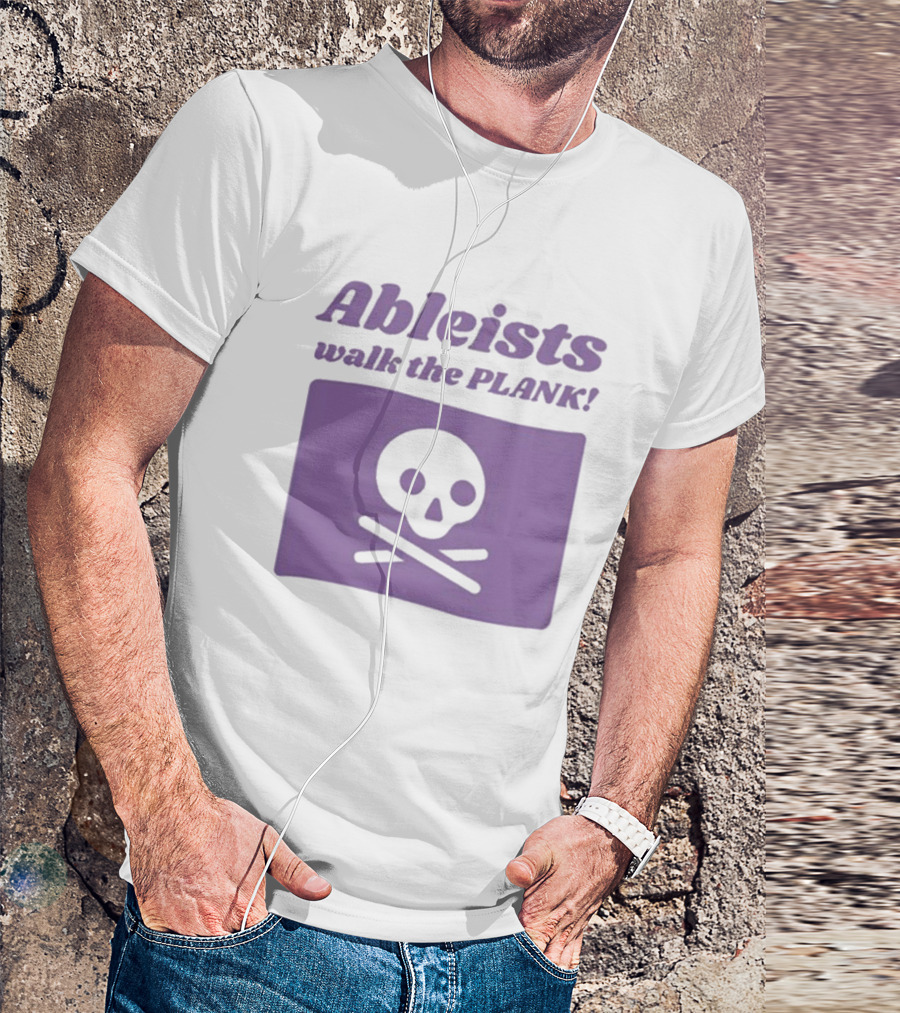Ableists Walk The Plank Skull And Crossbones T-Shirt