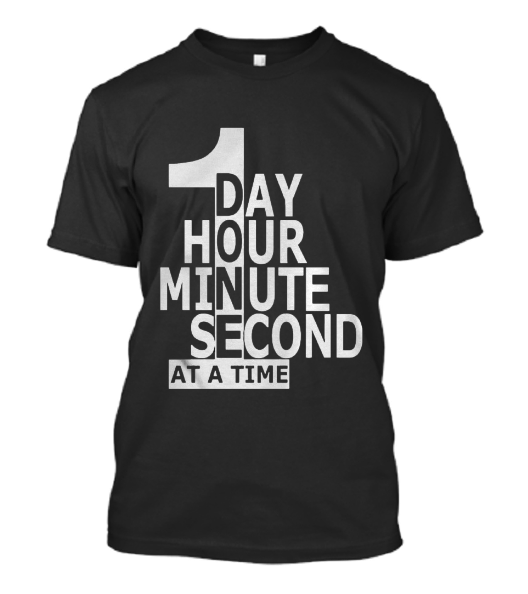 1 Day Hour Minute Second At A Time T-Shirt