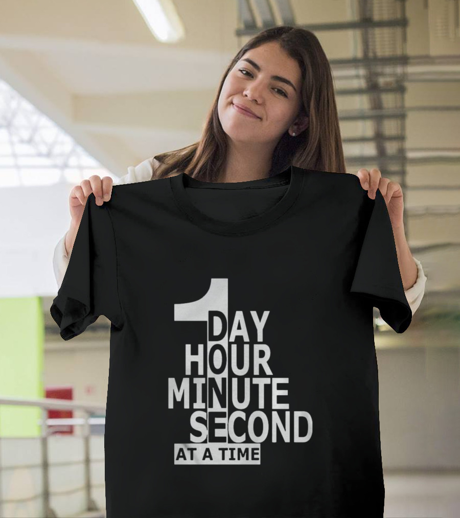 1 Day Hour Minute Second At A Time T-Shirt