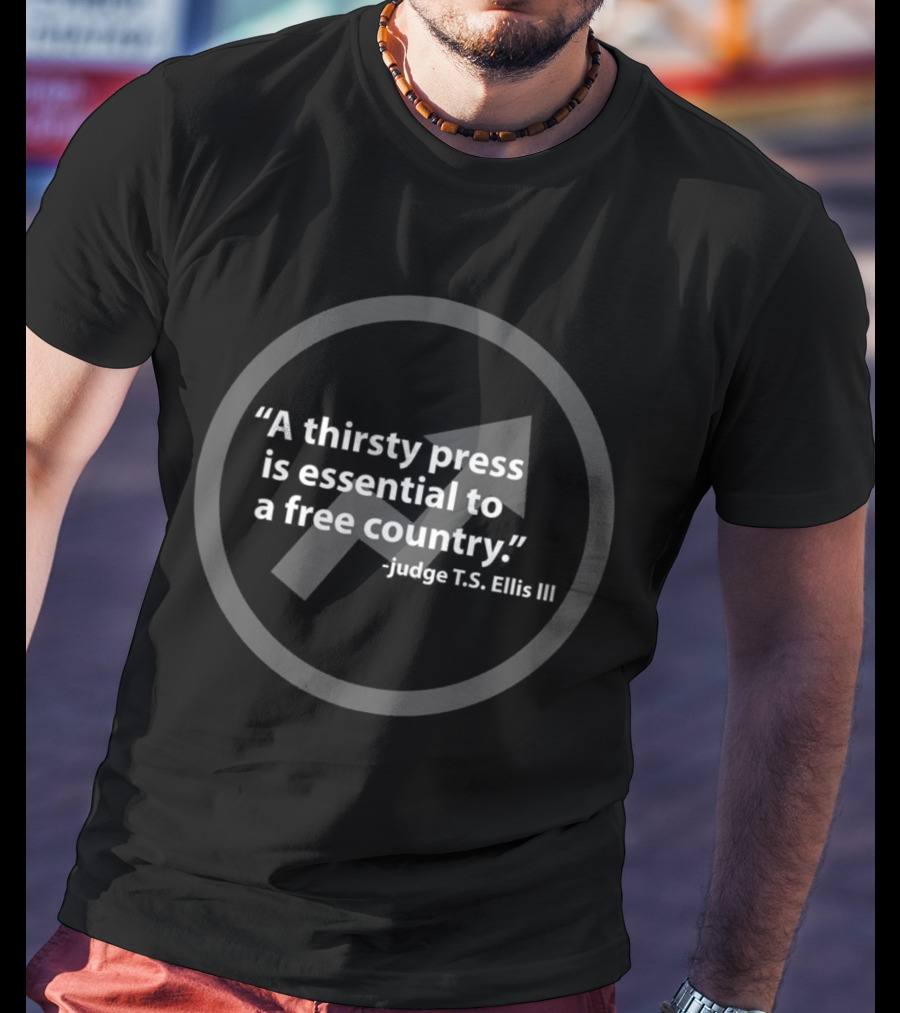 A Thirsty Press Is Essential To A Free Country Judge T.S. Ellis III T-Shirt