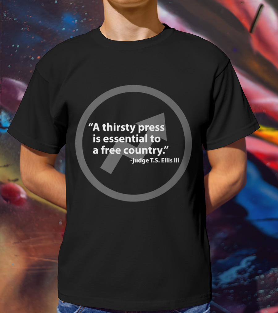 A Thirsty Press Is Essential To A Free Country Judge T.S. Ellis III T-Shirt