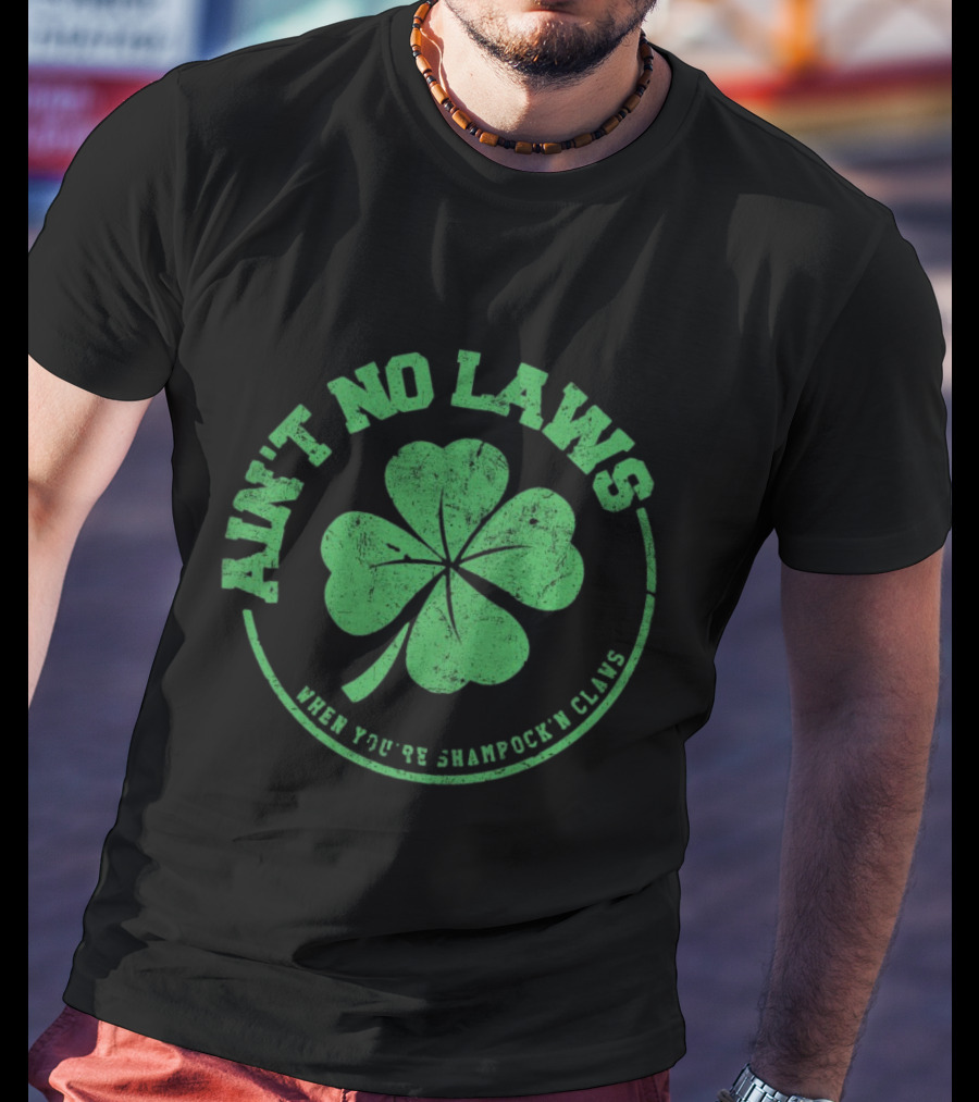 Ain’t No Laws When You’re Shamrock’n Claws Green Shamrock T-Shirt