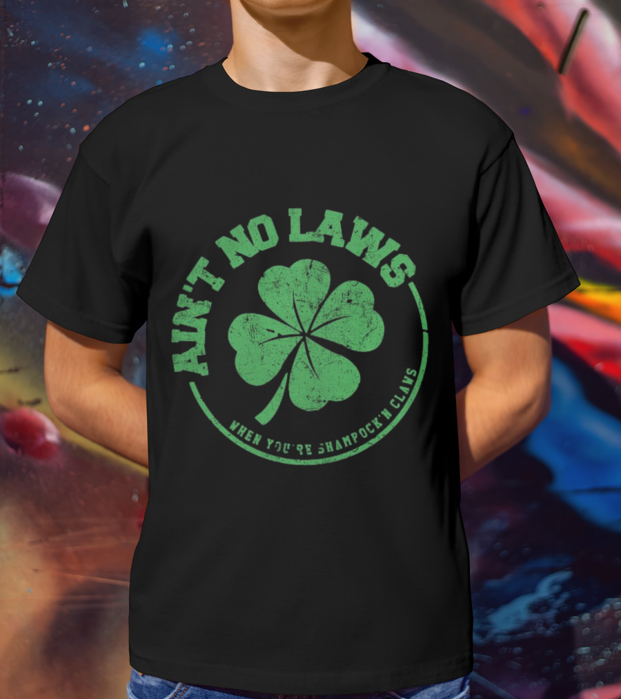 Ain’t No Laws When You’re Shamrock’n Claws Green Shamrock T-Shirt