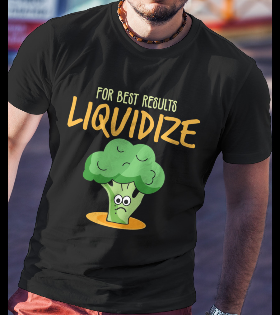 For Best Results Liquidize Sad Broccoli T-Shirt