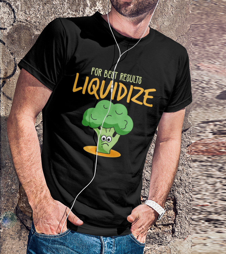 For Best Results Liquidize Sad Broccoli T-Shirt