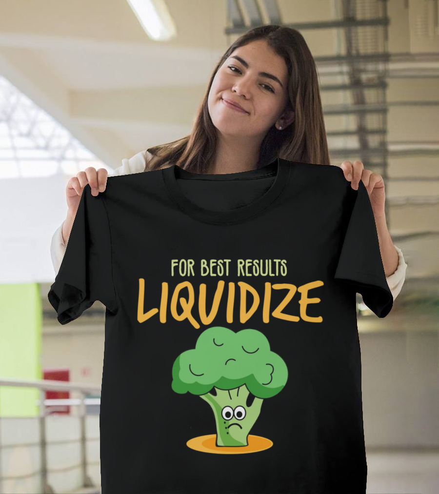 For Best Results Liquidize Sad Broccoli T-Shirt