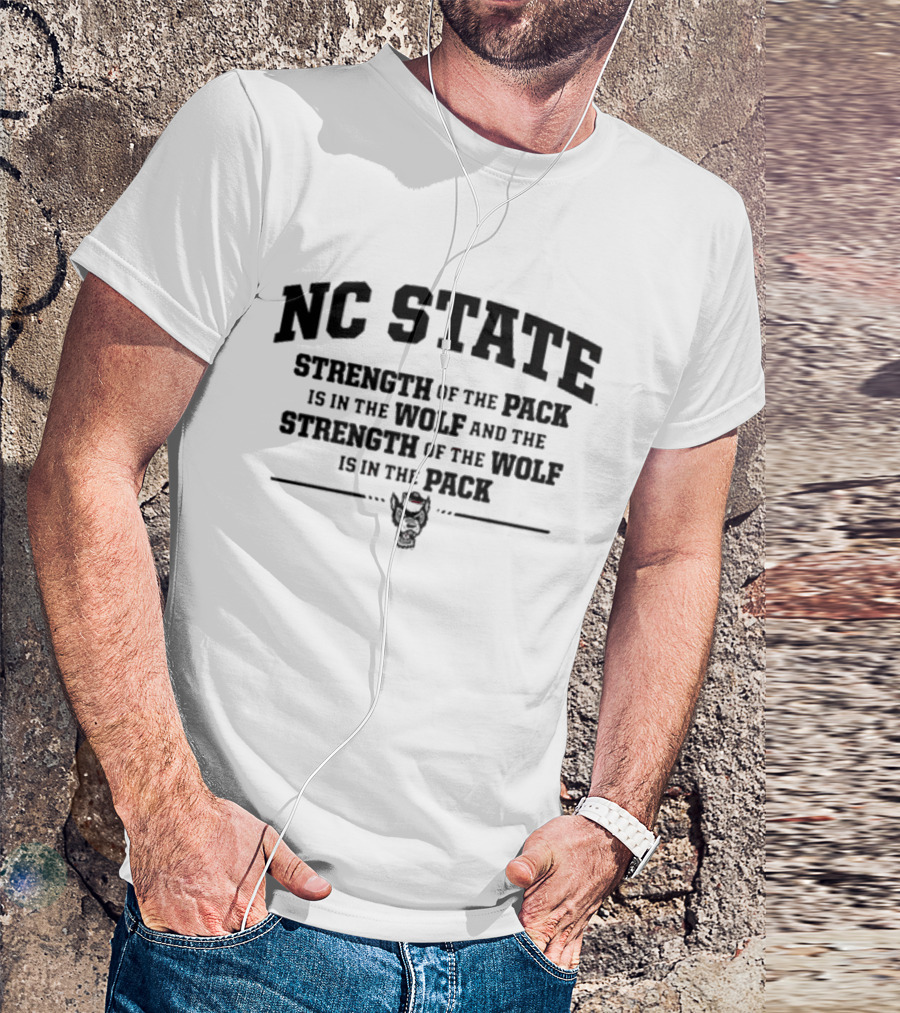 NC State Strength Of The Pack Is In The Wolf And Strength Of The Wolf Is In The Pack T-Shirt