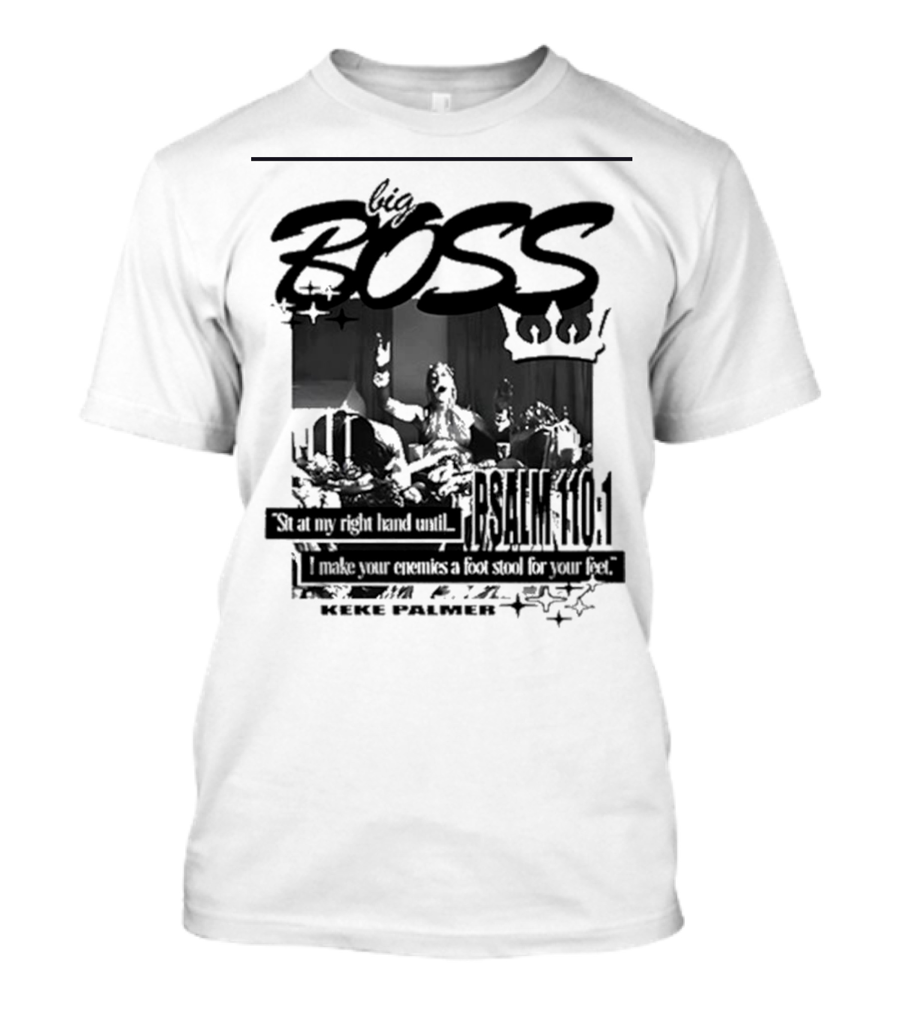 Big Boss Keke Palmer Psalm 110:1 Sit At My Right Hand Until I Make Your Enemies A Footstool For Your Feet T-Shirt