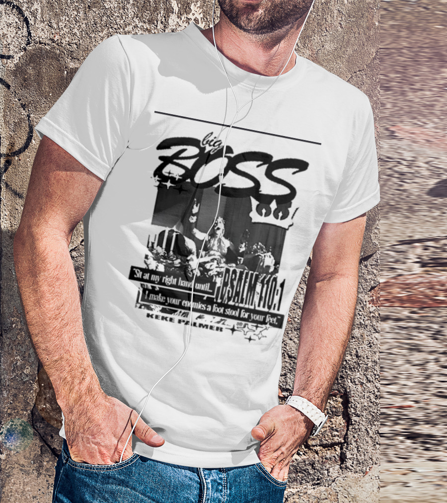 Big Boss Keke Palmer Psalm 110:1 Sit At My Right Hand Until I Make Your Enemies A Footstool For Your Feet T-Shirt