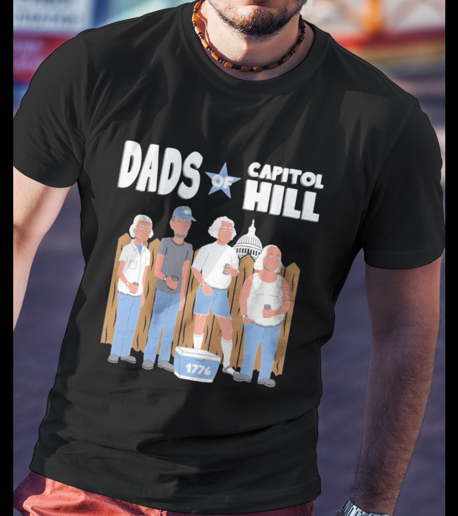 Dads Of Capitol Hill 1776 Patriotic Founding Fathers T-Shirt